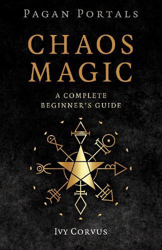 Pagan Portals - Chaos Magic: A Complete Beginner's Guide