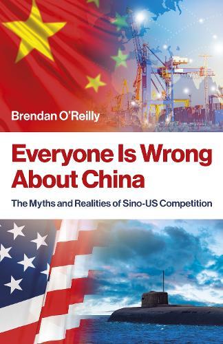 Everyone Is Wrong About China: The Myths and Realities of Sino-US Competition