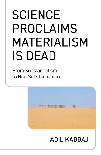 Science Proclaims Materialism Is Dead: From Substantialism to Non-Substantialism