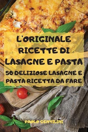 L'Originale Ricette Di Lasagne E Pasta 50 Deliziose Lasagne E Pasta Ricetta Da Fare