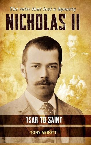 Nicholas II - Tsar to Saint: The ruler that lost a dynasty