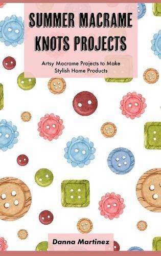 Summer Macrame Knots Projects: Artsy Macrame Projects to Make Stylish Home Products