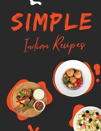 Simple Indian Recipes: Fast Recipes The Curry & Spice Culture Vegetarian Wiles Lentils Chicken and Curry Fish Seafood Eggs Rice and Pasta Salads Desserts and Shakes Snacks and Sandwiches