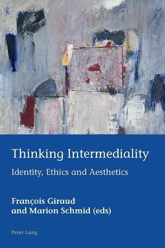 Thinking Intermediality: Identity, Ethics and Aesthetics