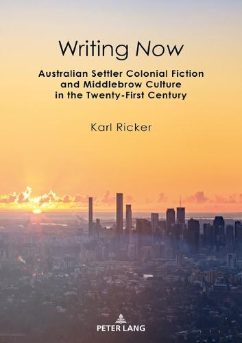Writing Now: Australian Settler Colonial Fiction and Middlebrow Culture in the Twenty-First Century