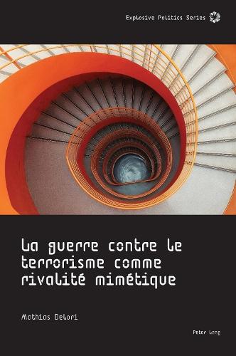 La Guerre Contre Le Terrorisme Comme Rivalité Mimétique