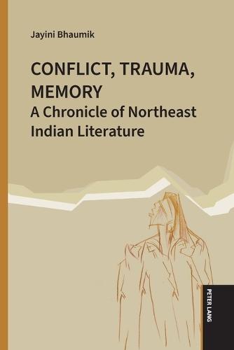 Conflict, Trauma, Memory: A Chronicle of Northeast Indian Literature