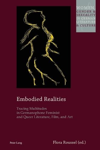 Embodied Realities: Tracing Multitudes in Germanophone Feminist and Queer Literature, Film, and Art