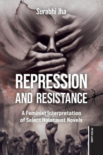 Repression and Resistance: A Feminist Interpretation of Select Holocaust Novels