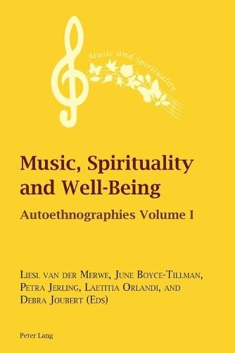 Music, Spirituality and Well-Being: Autoethnographies Volume I