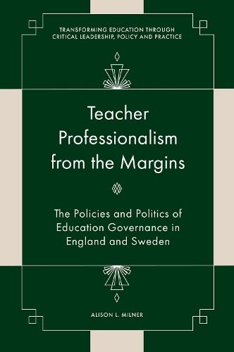 Teacher Professionalism from the Margins: The Policies and Politics of Education Governance in England and Sweden