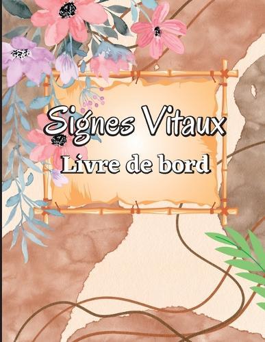 Carnet de Signes Vitaux: Journal de bord médical simple pour surveiller le rythme cardiaque et suivre le poids, la pression artérielle, le sucre, la température et le niveau d'oxygène
