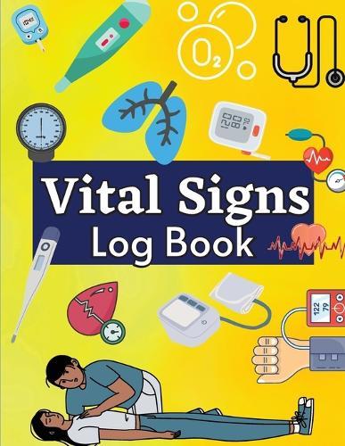Daily Vital Signs Log Book: Health Monitoring Record Log for Blood Pressure & Oxygen Saturation Medical Log Book for Tracking Temperature, Weight, Breathing & Heart Pulse Rate