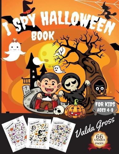 I Spy Halloween Book for Kids Ages 4-8: A Fun Activity and Guessing Game For Kids Ages 4-8 Activity Spooky Scary Things & Other Cute Stuff Guessing Game For Little Kids, Toddler and Preschool Paperback