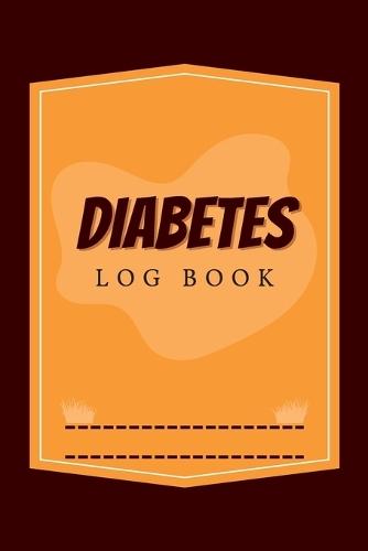 Diabetes Log Book: Diabetes Diary & Log Book, Blood Sugar Tracker, Daily Diabetic Glucose Tracker and Recording Notebook