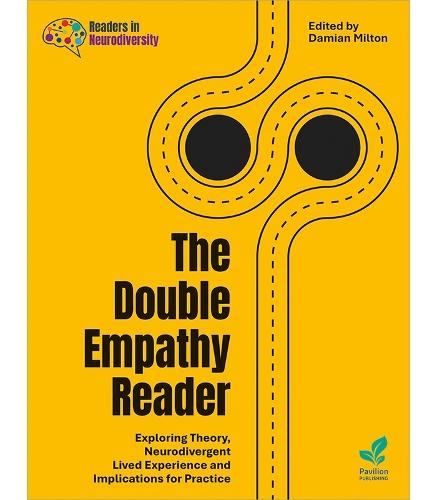 The Double Empathy Reader: Exploring Theory, Neurodivergent Lived Experience and Implications for Practice