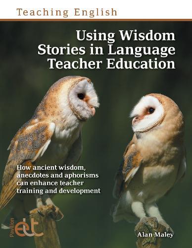Using Wisdom Stories in Language Teacher Education: How ancient wisdom, anecdotes and aphorisms can enhance teacher training and development