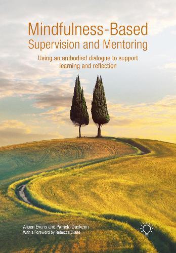 Mindfulness-Based Supervision and Mentoring: Using an Embodied Dialogue to Support Learning and Reflection