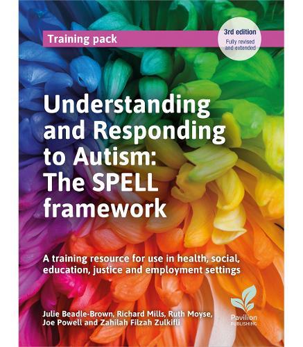 Understanding and Responding to Autism: The SPELL framework (3rd edition): A training resource for use in health, social, education, justice and employment settings