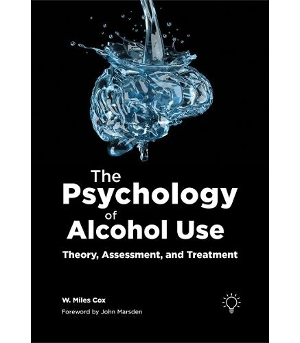 The Psychology of Alcohol Use: Theory, Assessment, and Treatment
