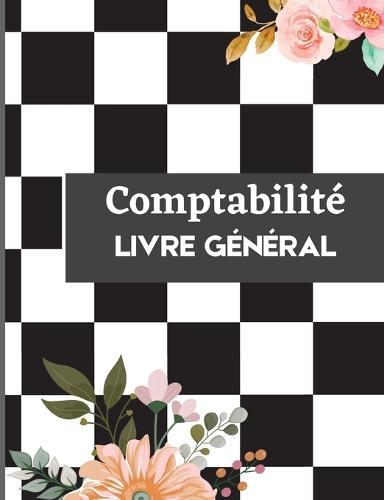 Livre de Comptabilite: Un carnet complet de suivi des depenses, un grand livre des depenses, un livre de comptes pour les petites entreprises ou pour un usage personnel - Livres de comptes pour la comptabilite