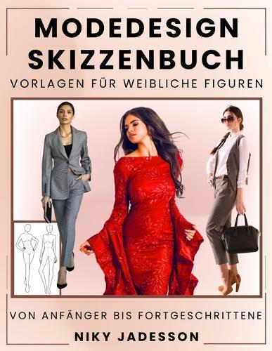 Modedesign Skizzenbuch Vorlagen für weibliche Figuren: Vom Anfänger bis Fortgeschrittene - Ein geführter Raum zum Entwerfen und Skizzieren von Damenmode. Enthält Figurvorlagen, Übungsaufgaben und zusätzliche Seiten für Ideen und Inspiration.