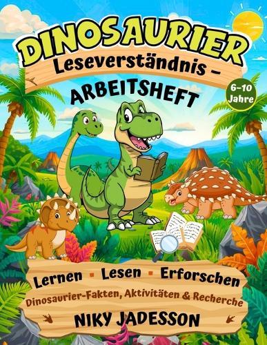 Dinosaurier Leseverständnis - Arbeitsheft: Lerne, lies und entdecke Dinosaurier-Fakten durch praktische Aktivitäten und angeleitete Recherche, die Schritt für Schritt das Leseverständnis unterstützen.