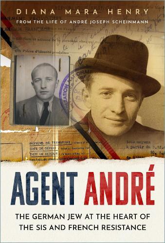 Agent André: The German Jew at the Heart of the SIS and French Resistance