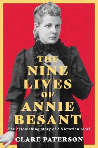 The Nine Lives of Annie Besant: The Astonishing Story of a Victorian Rebel