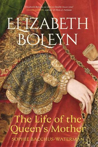 Elizabeth Boleyn: The Life of the Queen's Mother