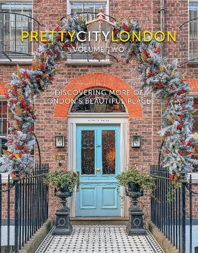 prettycitylondon volume two: Discovering More of London's Beautiful Places