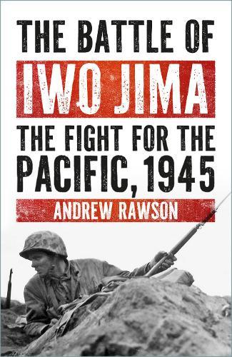 The Battle of Iwo Jima: The Fight for the Pacific, 1945