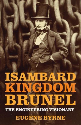 Isambard Kingdom Brunel: The Engineering Visionary