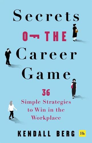 Secrets of the Career Game: 36 simple strategies to win in the workplace