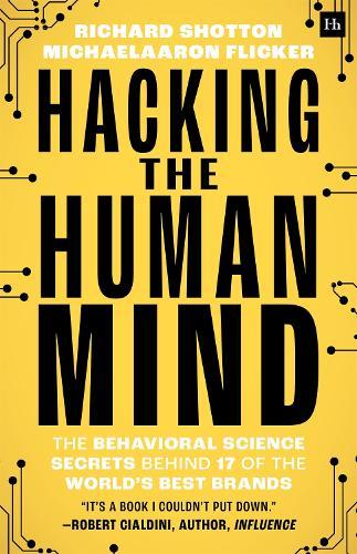 Hacking the Human Mind: The behavioral science secrets behind 17 of the world's best brands