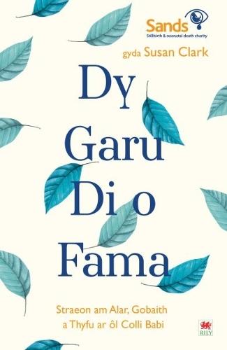 Darllen yn Well: Dy Garu Di o Fama - Straeon am Alar, Gobaith a Thyfu ar ôl Colli Babi