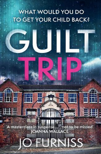 Guilt Trip: An unputdownable thriller for fans of Belinda Bauer and T.M. Logan