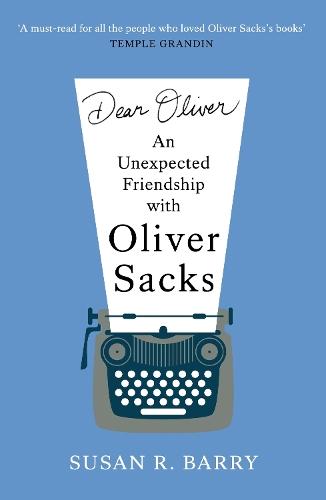 Dear Oliver: An unexpected friendship with Oliver Sacks