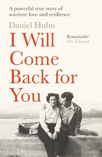 I Will Come Back for You: A powerful true story of wartime love and resilience