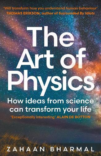 The Art of Physics: How ideas from science can transform your life