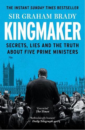Kingmaker: Secrets, Lies, and the Truth about Five Prime Ministers