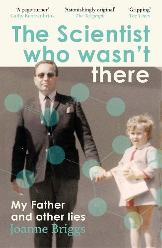 The Scientist Who Wasn't There: My Father and Other Lies