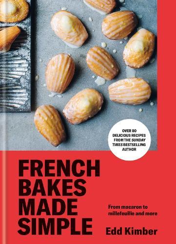 French Bakes Made Simple: From macaron to millefeuille and more