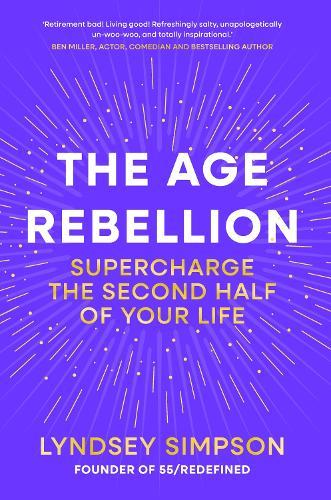 The Age Rebellion: Supercharge the second half of your life