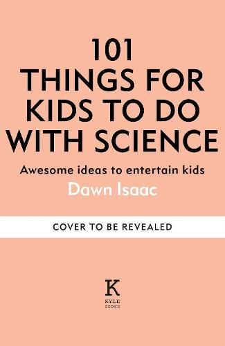 101 Things to do with Science: Awesome ideas to entertain kids