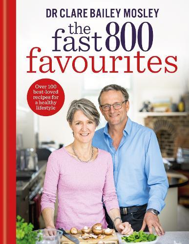 The Fast 800 Favourites: Over 100 best-loved recipes for a healthy lifestyle
