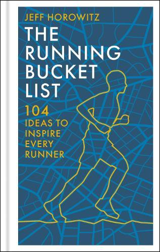 The Running Bucket List: 104 Ideas to Inspire Every Runner