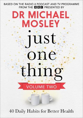 Just One Thing Volume 2: 40 Daily Habits for Better Health