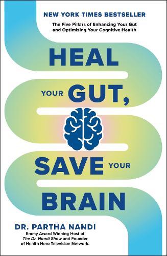 Heal Your Gut, Save Your Brain: The Five Pillars of Enhancing Your Gut and Optimizing Your Cognitive Health