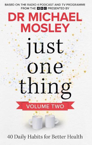 Just One Thing Volume 2: 40 Daily Habits for Better Health